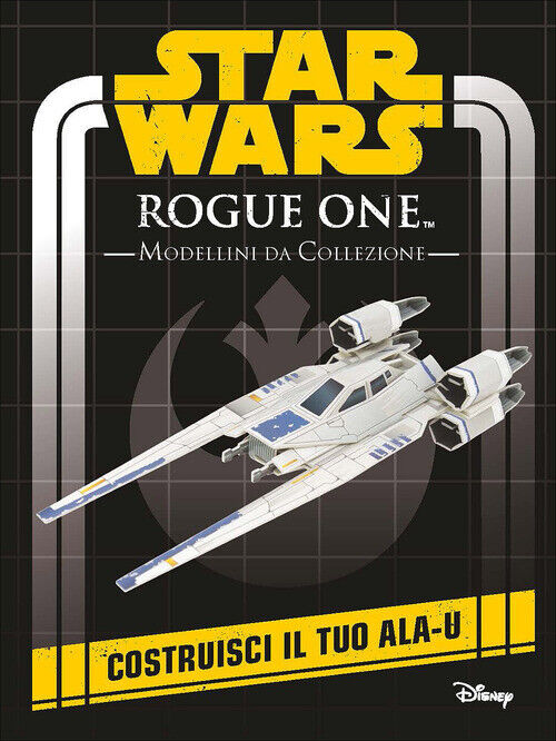 Rogue One. Star Wars. Modellini Da Collezione Lucas Libri 2017