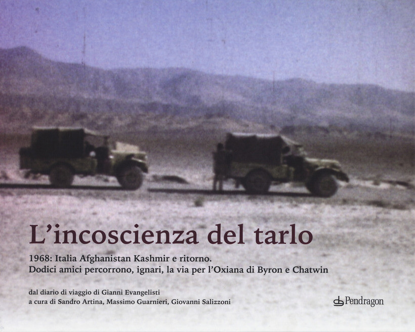 INCOSCENZA DEL TARLO. 1968: ITALIA, AFGHANISTAN, KASHMIR E RITORNO. DODICI
