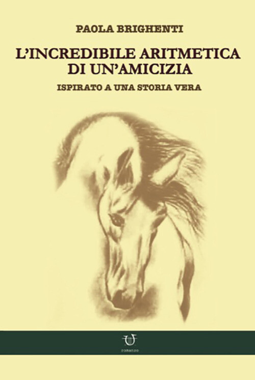 Incredibile Aritmetica Di Un'Amicizia - Paola Brighenti - 2021