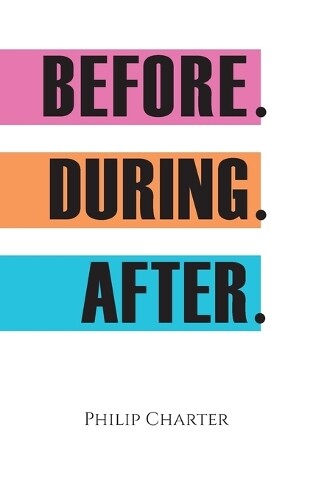 Philip Charter Before. During. After. (Tascabile)