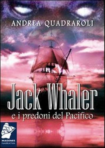 Jack Whaler e i predoni del Pacifico - Quadraroli Andrea