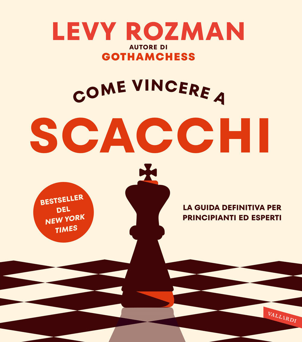 Come vincere a scacchi. La guida definitiva per principianti ed esperti. C...