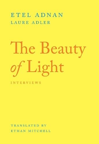 Etel Adnan Laure Adler The Beauty of Light (Tascabile)