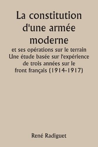 Ren� Radiguet La constitution d'une arm�e moderne et ses op�rations  (Tascabile)