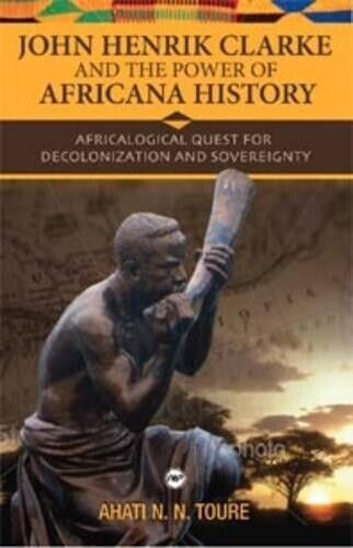Ahati N.N. Tour John Henrik Clarke and the Power of Africana Histor (Tascabile)