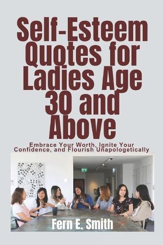 Fern E. Smith Fern E Sm Self-Esteem Quotes for Ladies Age 30 and Ab (Tascabile)