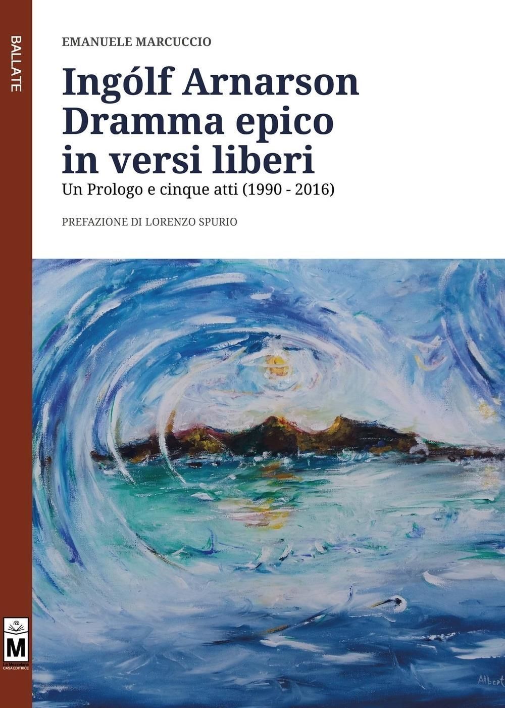 Libri Emanuele Marcuccio - Ingolf Arnarson. Dramma Epico In Versi Liberi. Un Pro