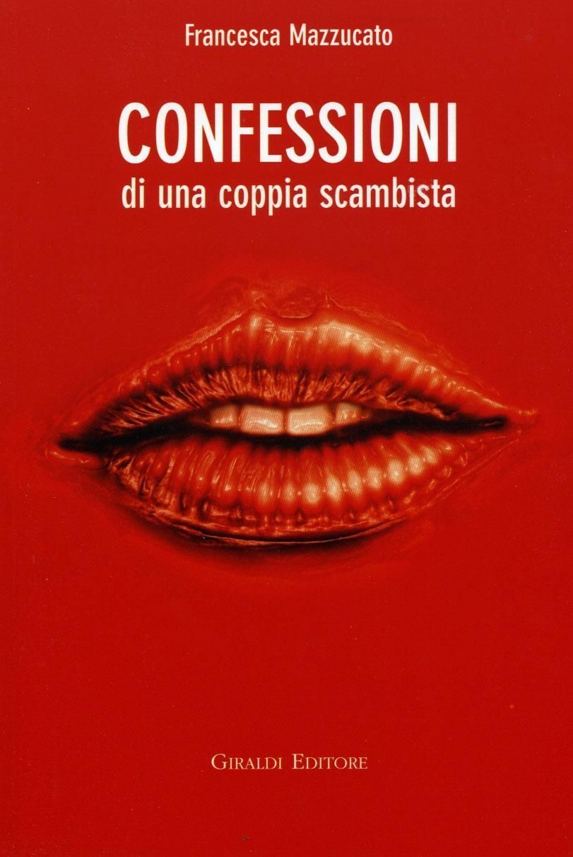 Libri Francesca Mazzucato - Confessioni Di Una Coppia Scambista