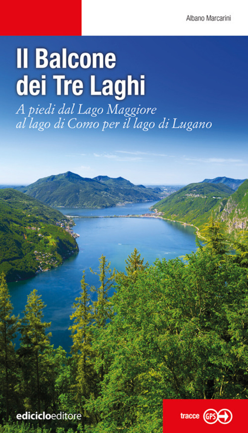 BALCONE DEI TRE LAGHI. A PIEDI DAL LAGO MAGGIORE AL LAGO DI COMO PER IL LAGO DI