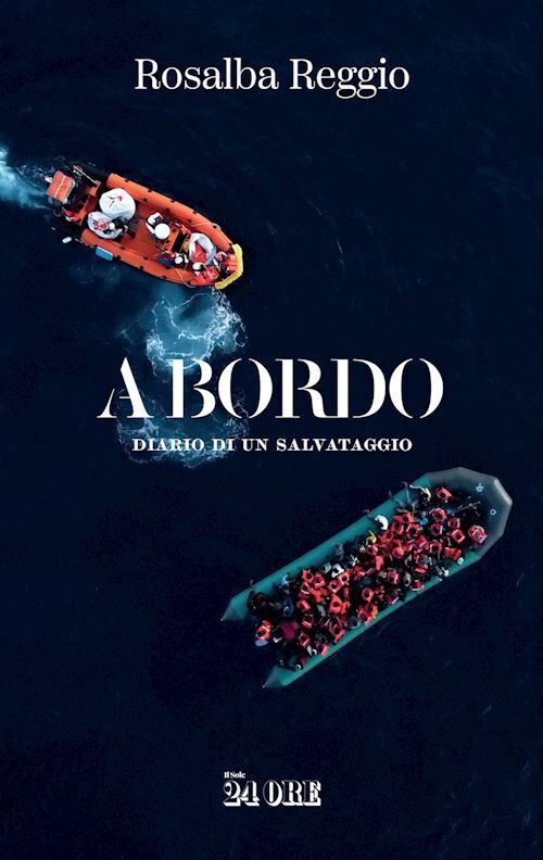 A BORDO. DIARIO DI UN SALVATAGGIO  - REGGIO ROSALBA - Il Sole 24 Ore