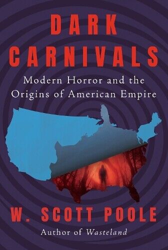 W. Scott Poole Dark Carnivals (Tascabile)