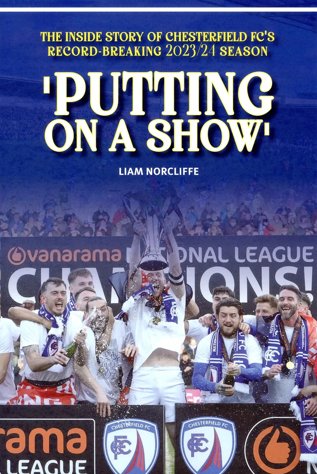 Putting On A Show - Inside Story Of Chesterfield Fc's 2023/24 Stagione - Calcio