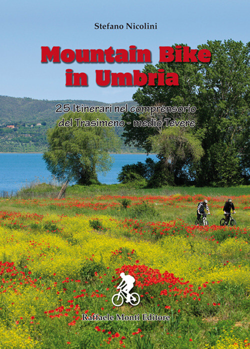 Mountain Bike In Umbria. 25 Itinerari Nel Comprensorio Del Trasimeno–Medio Tever