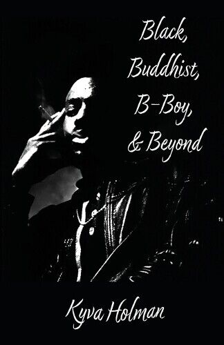 Kyva Holman Black, Buddhist, B-Boy, & Beyond (Tascabile)