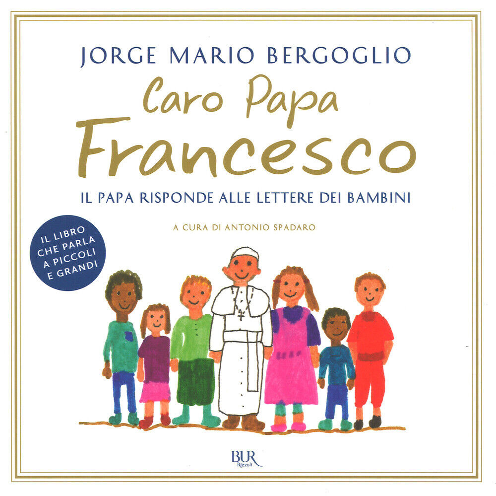 Caro papa Francesco. Il papa risponde alle lettere dei bambini - Francesco...