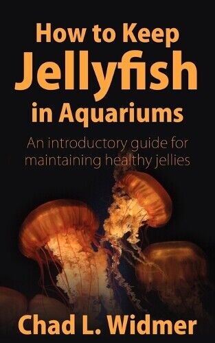 Chad L Widmer How to Keep Jellyfish in Aquariums (Tascabile)
