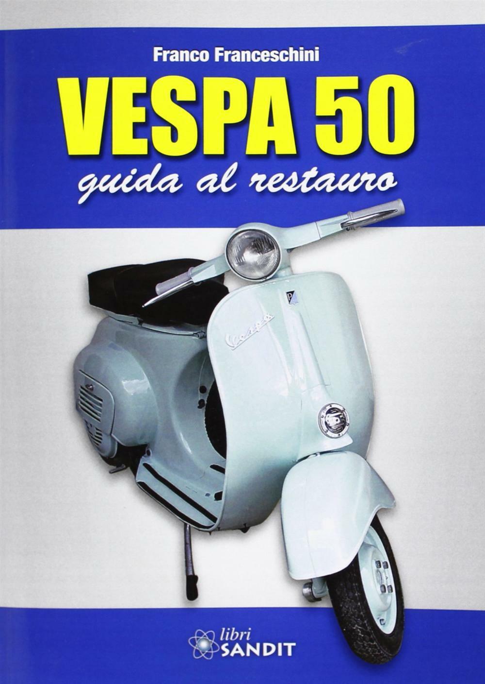 Vespa 50. Guida al restauro - Franceschini Franco