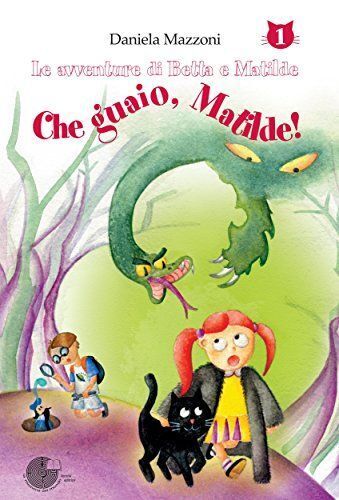 Libri Daniela Mazzoni - Che Guaio, Matilde!