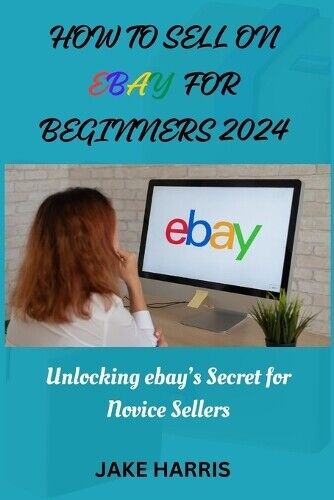 Jake Harris How to sell on eBay for beginners 2024 (Tascabile)