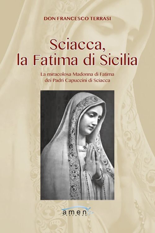 Libri Francesco Terrasi - Sciacca, La Fatima Di Sicilia. La Miracolosa Madonna D