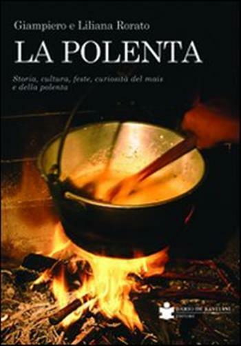 La polenta. Storia, cultura, feste, curiosità del mais e della polenta - R...