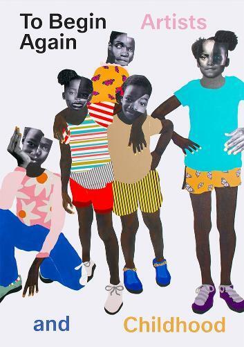Ruth Erickson To Begin Again: Artists and Childhood (Copertina rigida)