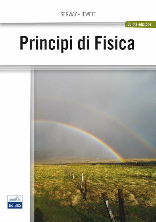 PRINCIPI DI FISICA  - SERWAY RAYMOND A., JEWETT JOHN W. - Edises
