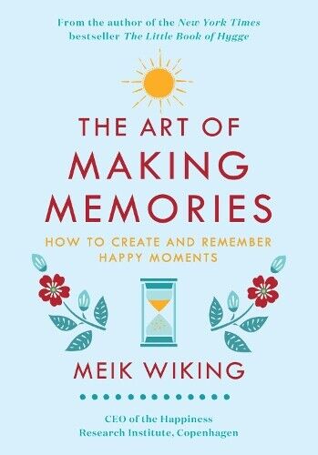 Meik Wiking The Art of Making Memories (Copertina rigida) Happiness Institute
