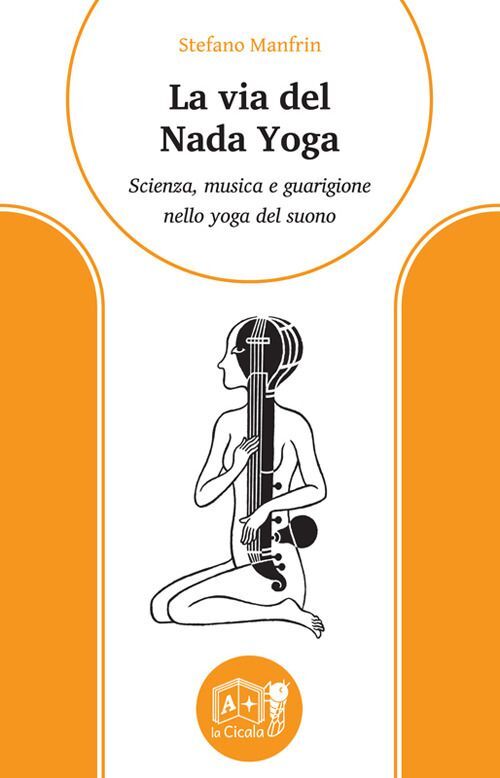 Libri Stefano Manfrin - La Via Del Nada Yoga. Scienza, Musica E Guarigione Nello