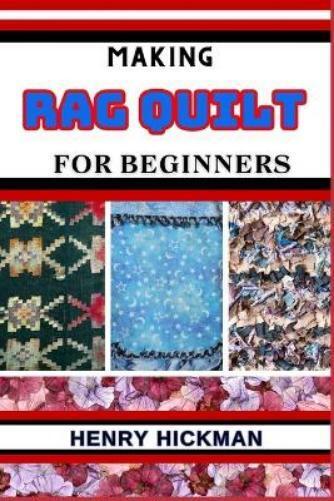 HENRY HICKMAN Henry Hickman Making Rag Quilt for Beginners (Tascabile)