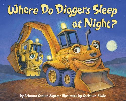 Brianna Caplan Sayres Where Do Diggers Sleep at Night? (Libro di cartone)
