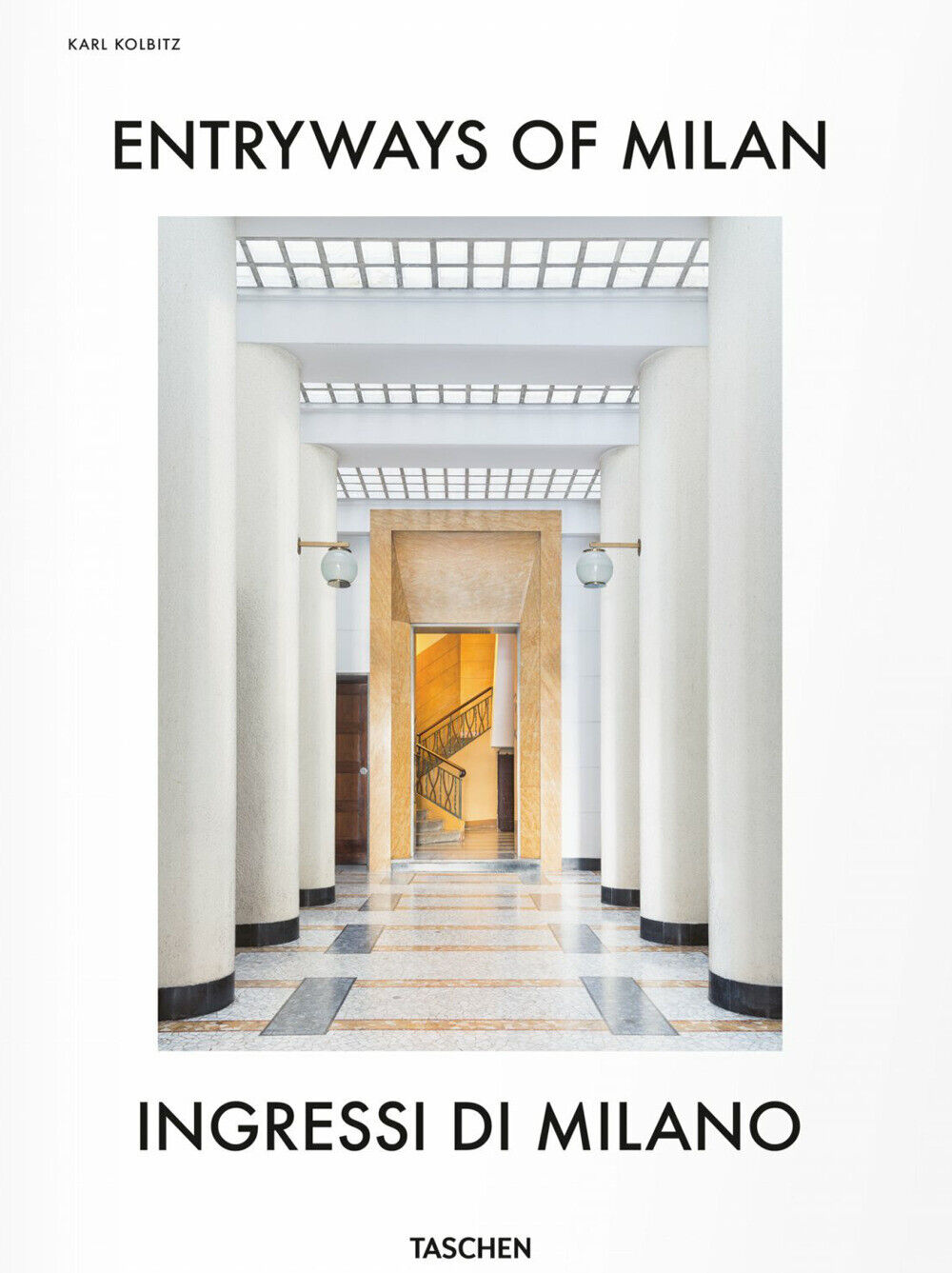 Entryways of Milan-Ingressi di Milano. Ediz. bilingue - Kolbitz K. (cur.)