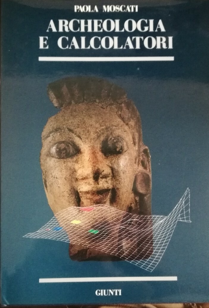 Archeologia e calcolatori - P.MOSCATI, 1987 Giunti editore