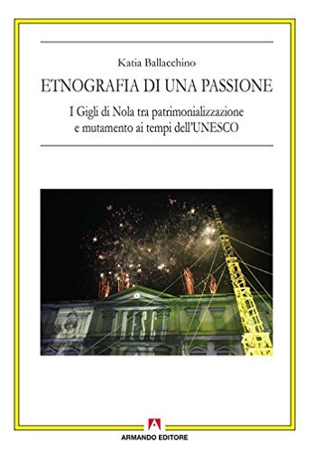 9788866779063 Etnografia di una passione. I Gigli di Nola tra pa...gia culturale