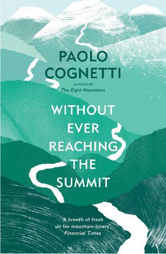 Paolo Cognetti Without Ever Reaching the Summit (Tascabile)