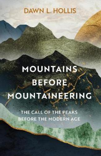 Dawn L. Hollis Mountains before Mountaineering (Copertina rigida)