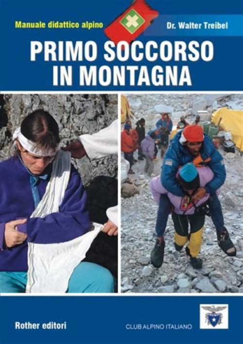 Primo soccorso in montagna. Manuale didattico alpino - Treibel Dr. Walter