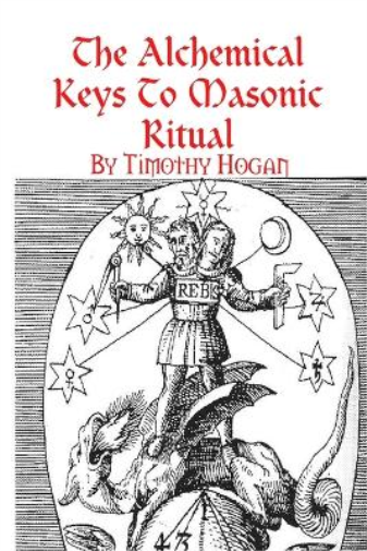 Timothy Hogan The Alchemical Keys To Masonic Ritual (Tascabile)