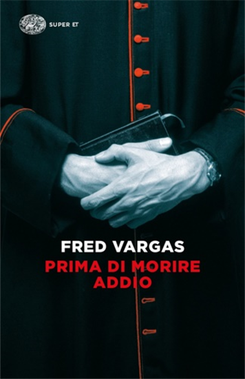 Fred, Vargas. - Prima di morire addio.