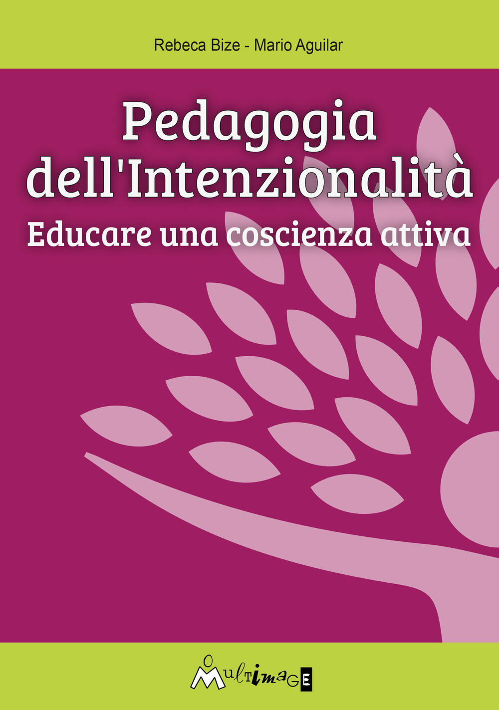 Pedagogia dell'intenzionalità. Educare una coscienza attiva - Aguilar A. M...