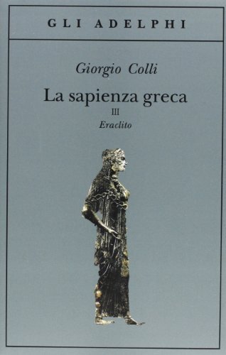 9788845909832 La sapienza greca. Eraclito: 3 - Giorgio Colli