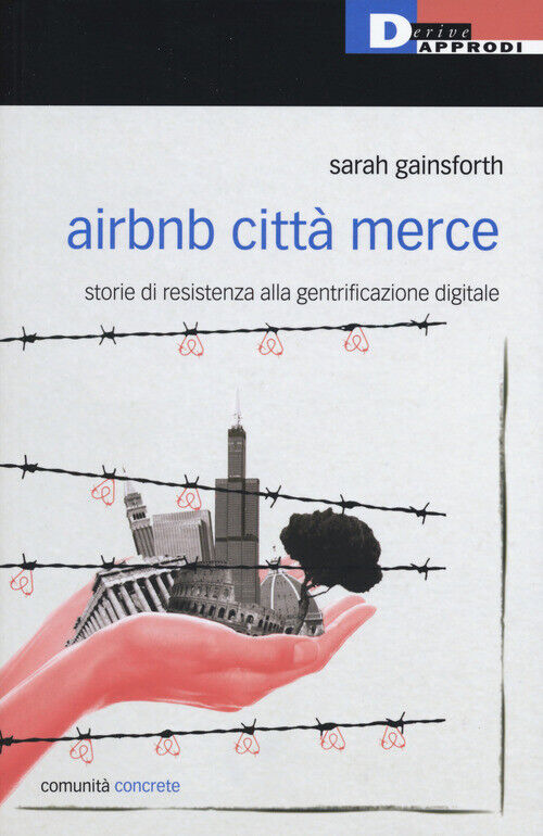 Airbnb Città Merce. Storie Di Resistenza Alla Gentrificazione Digitale
