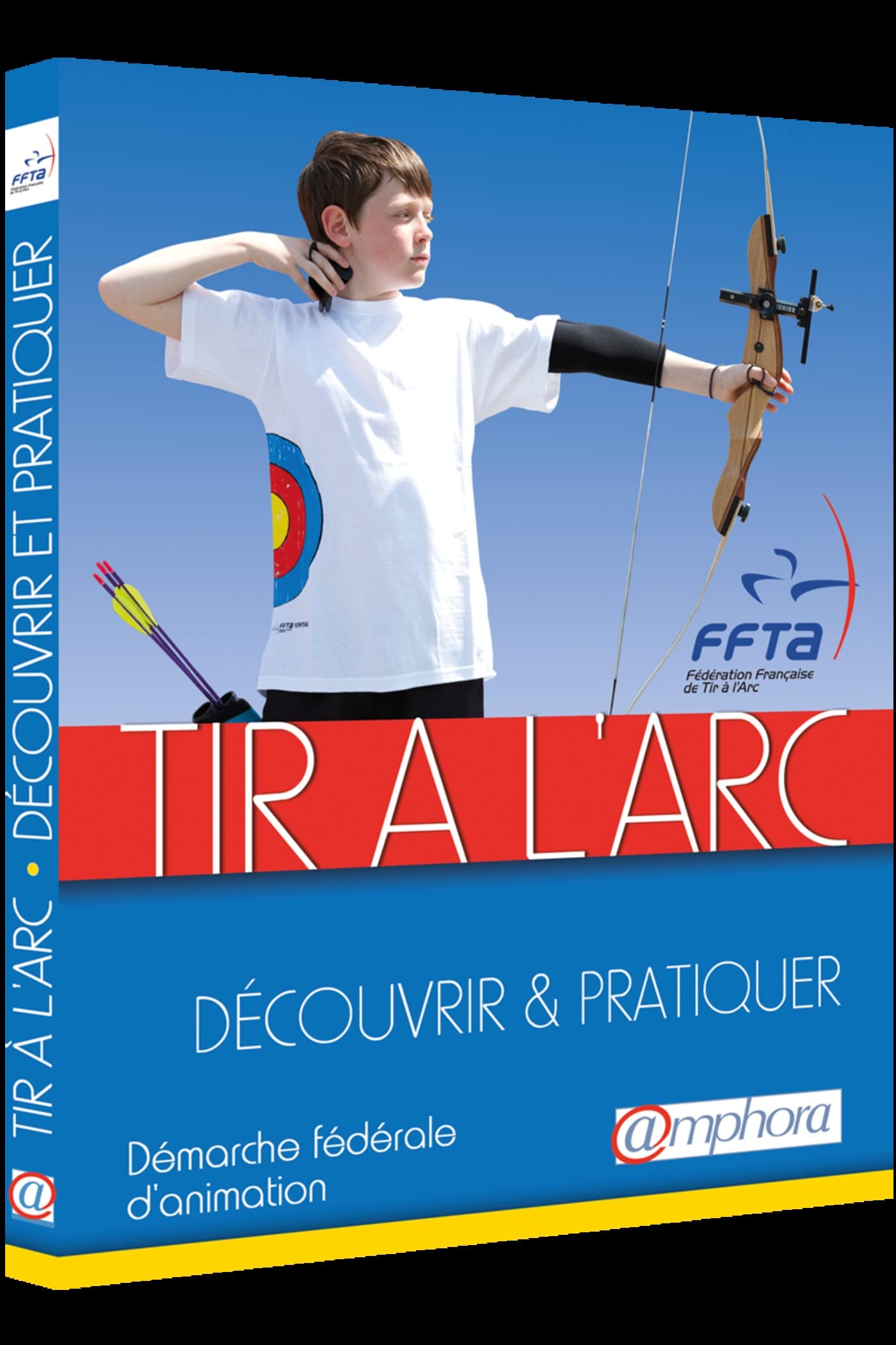 Tir à l'arc - Découvrir et Pratiquer: Démarche fédérale d animation
