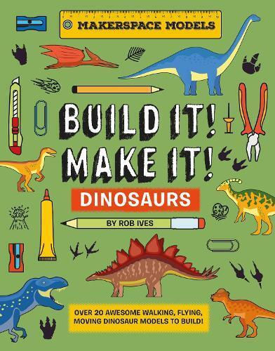 Rob Ives BUILD IT! MAKE IT! DINOSAURS (Copertina rigida)
