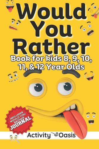Activity Oasis Would You Rather book for Kids 8, 9, 10, 11 & 12 Year (Tascabile)