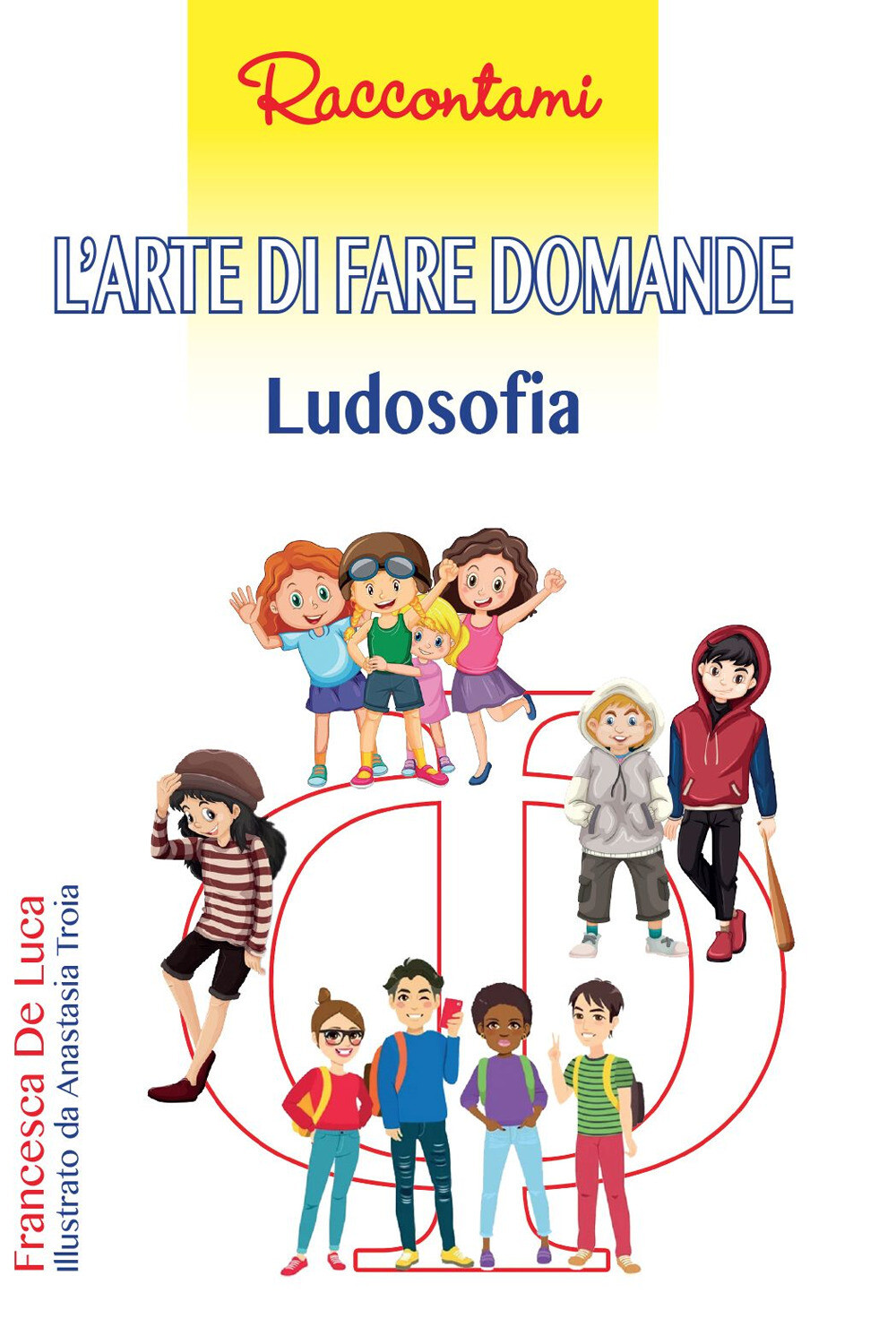Libri De Luca Francesca - L' Arte Di Fare Domande. Ludosofia