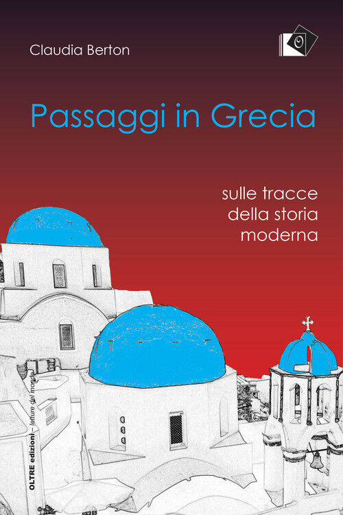 Passaggi In Grecia. Sulle Tracce Della Storia Moderna - Claudia Berton - 2019