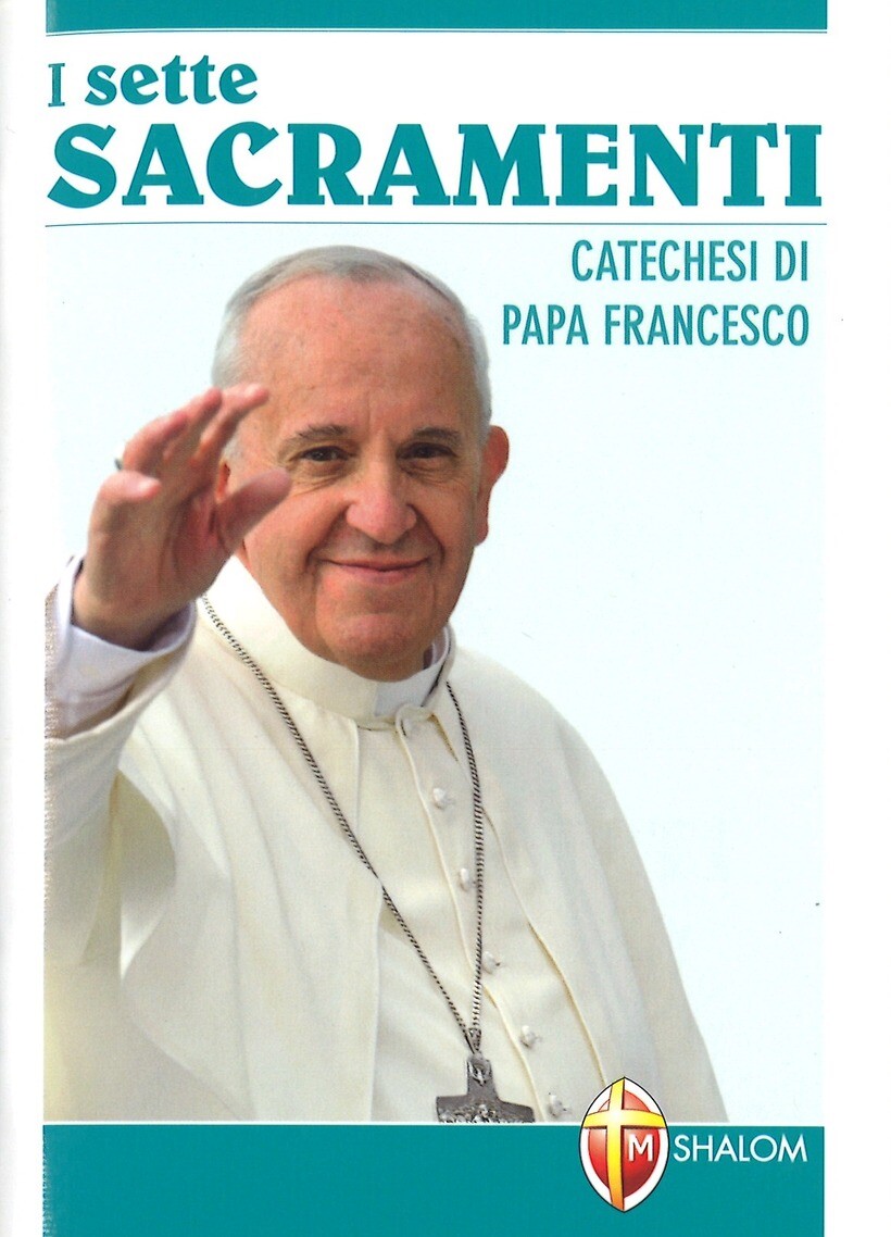 SETTE SACRAMENTI. CATECHESI DI PAPA FRANCESCO - FRANCESCO (JORGE MARIO