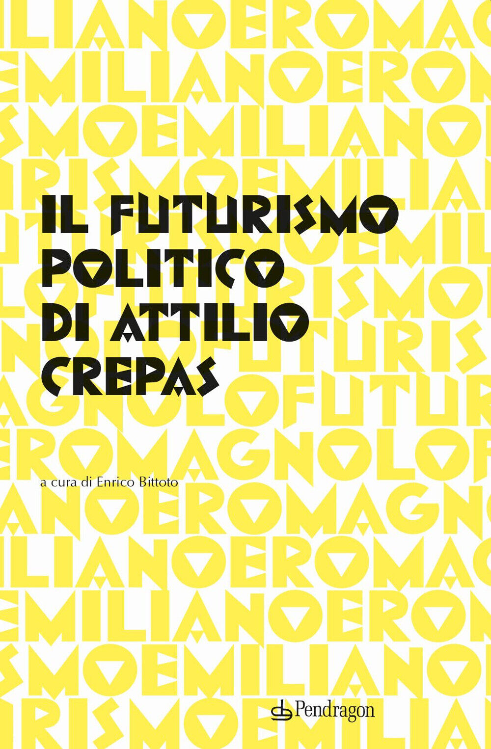 Il futurismo politico di Attilio Crepas - Bittoto E. (cur.)
