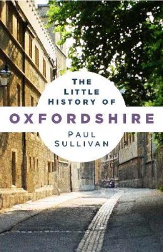 Paul Sullivan The Little History of Oxfordshire (Tascabile)